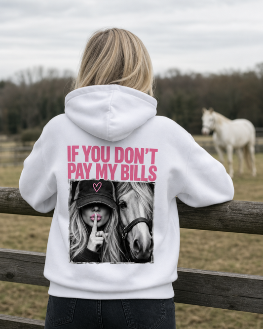 IF YOU DON'T PAY MY BILLS Premium Hoodie